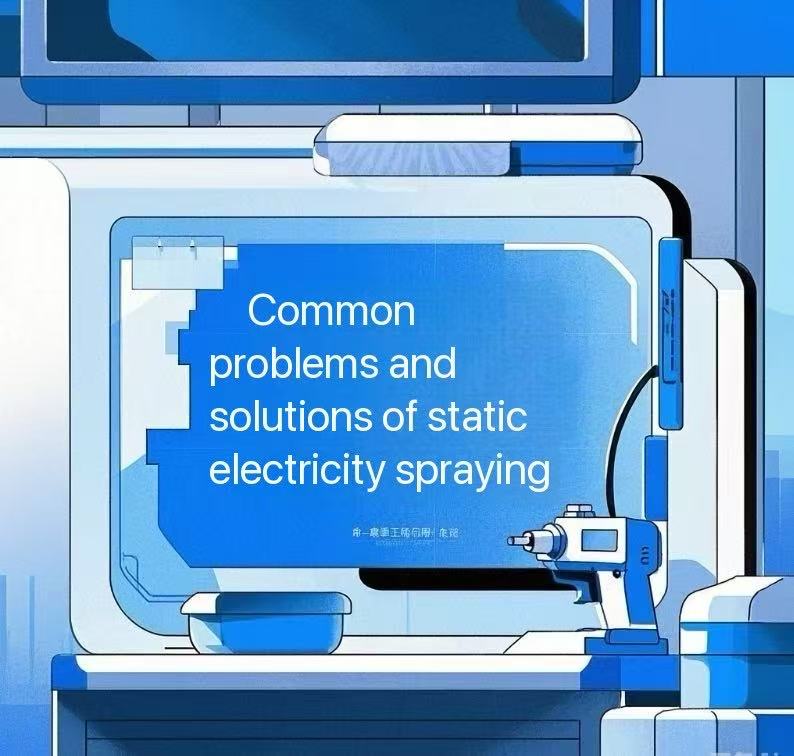 Common Problems and Solutions for Electrostatic Spraying, Understand It Through One Article!